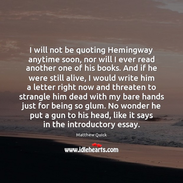 I will not be quoting Hemingway anytime soon, nor will I ever Image