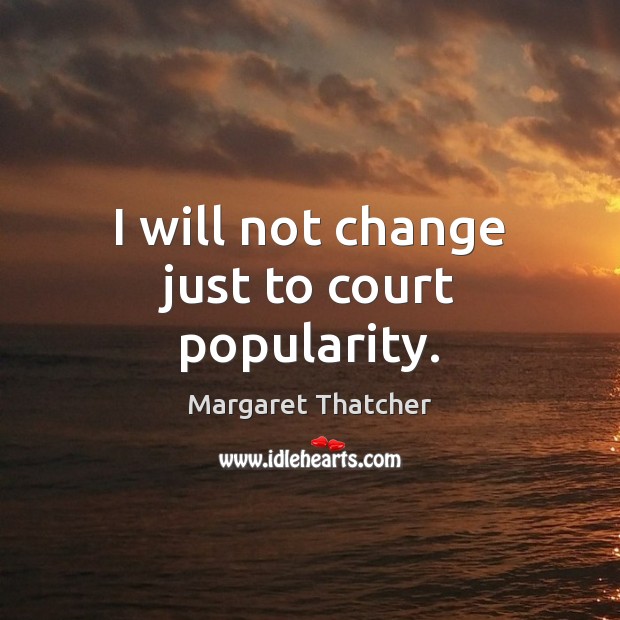 I will not change just to court popularity. Image