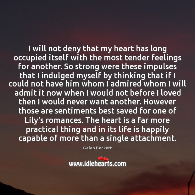I will not deny that my heart has long occupied itself with Galen Beckett Picture Quote