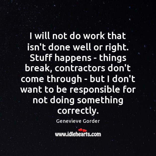 I will not do work that isn’t done well or right. Stuff Genevieve Gorder Picture Quote