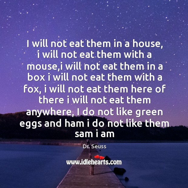 I will not eat them in a house, i will not eat Dr. Seuss Picture Quote