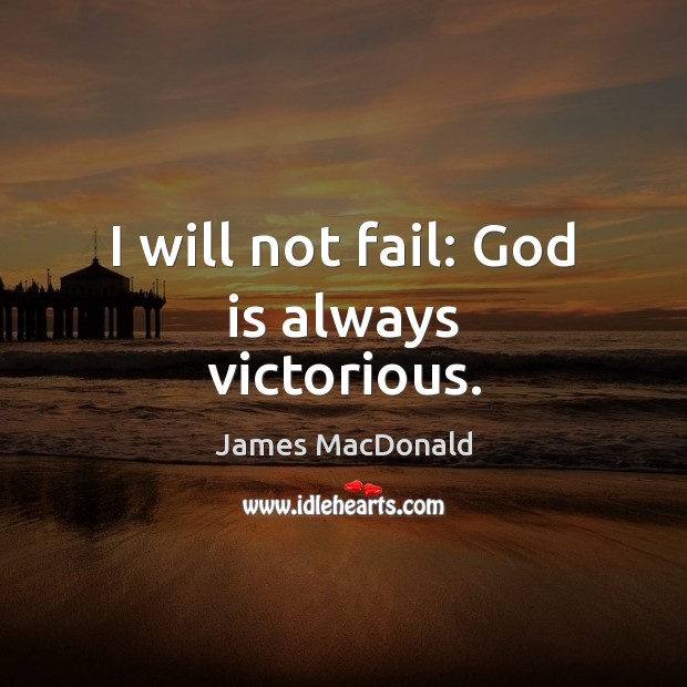 I will not fail: God is always victorious. Image
