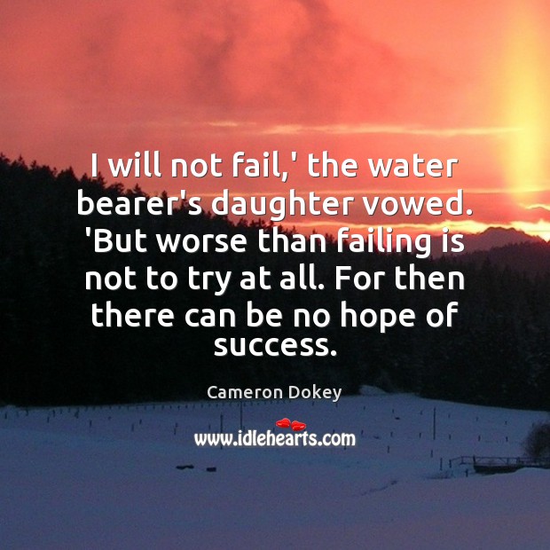 I will not fail,’ the water bearer’s daughter vowed. ‘But worse Image