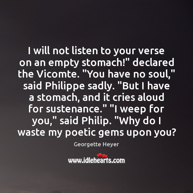 I will not listen to your verse on an empty stomach!” declared Georgette Heyer Picture Quote