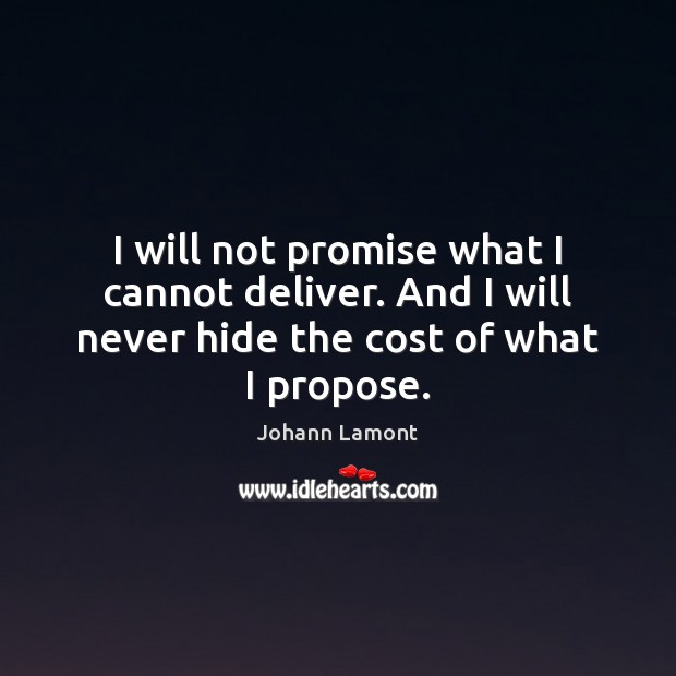 I will not promise what I cannot deliver. And I will never Promise Quotes Image