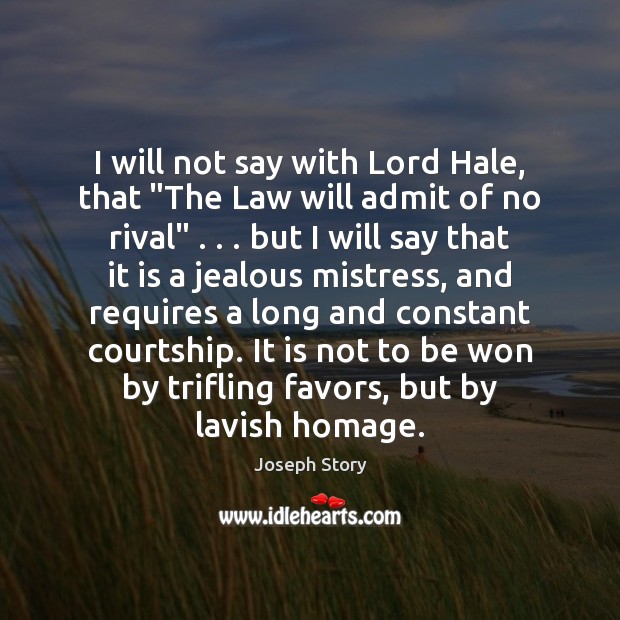 I will not say with Lord Hale, that “The Law will admit Joseph Story Picture Quote