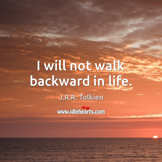 I will not walk backward in life. Image