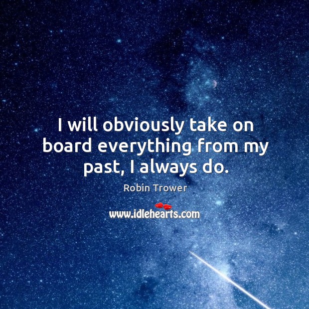 I will obviously take on board everything from my past, I always do. Image