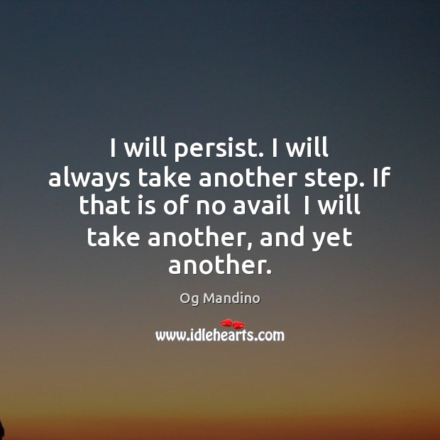 I will persist. I will always take another step. If that is Og Mandino Picture Quote