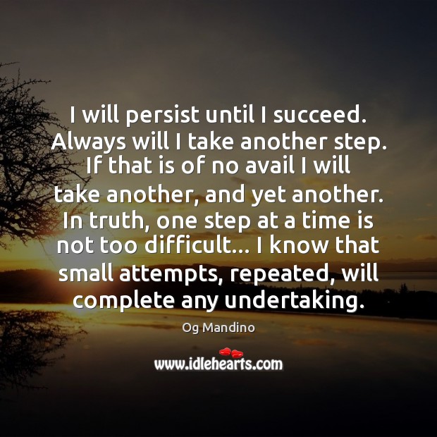 I will persist until I succeed. Always will I take another step. Og Mandino Picture Quote