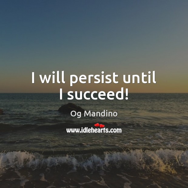 I will persist until I succeed! Og Mandino Picture Quote