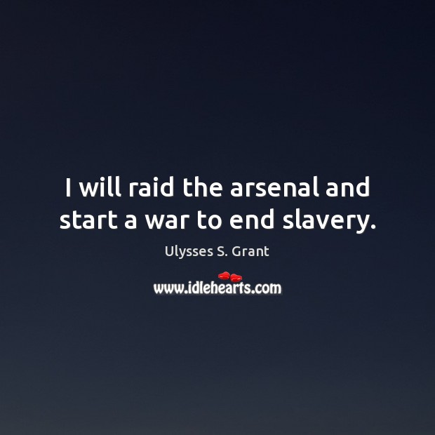 I will raid the arsenal and start a war to end slavery. Image
