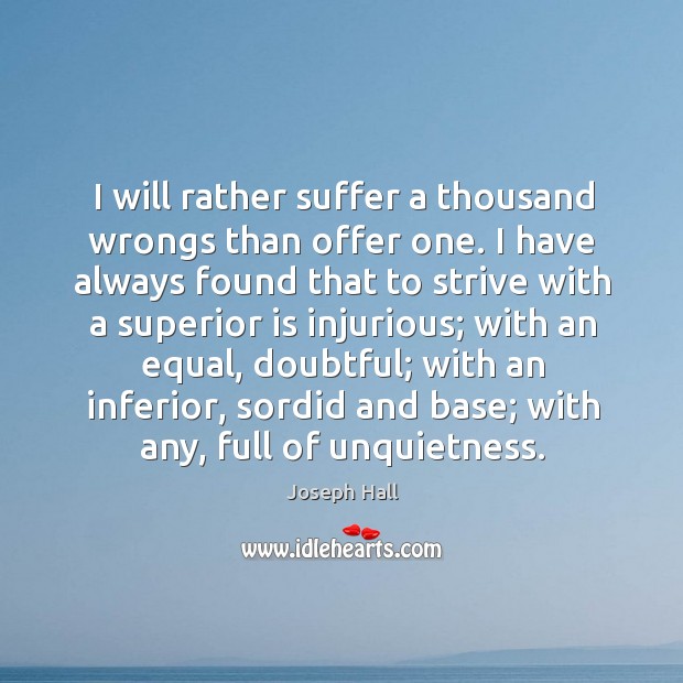 I will rather suffer a thousand wrongs than offer one. I have Image