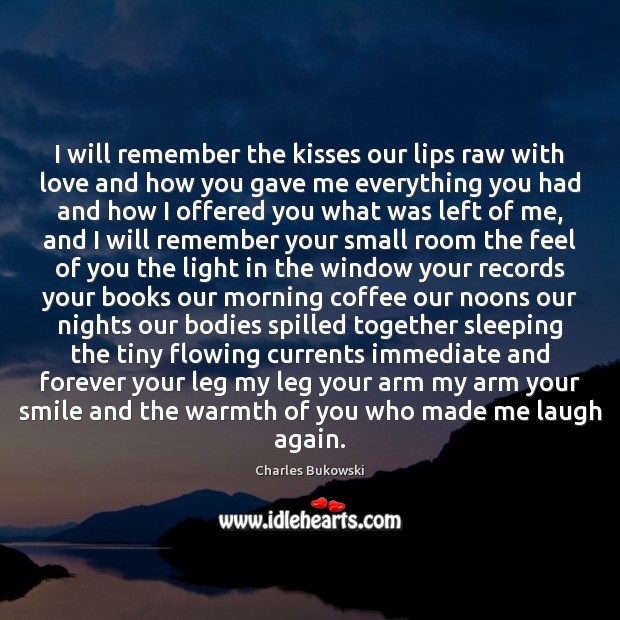 I will remember the kisses our lips raw with love and how Image