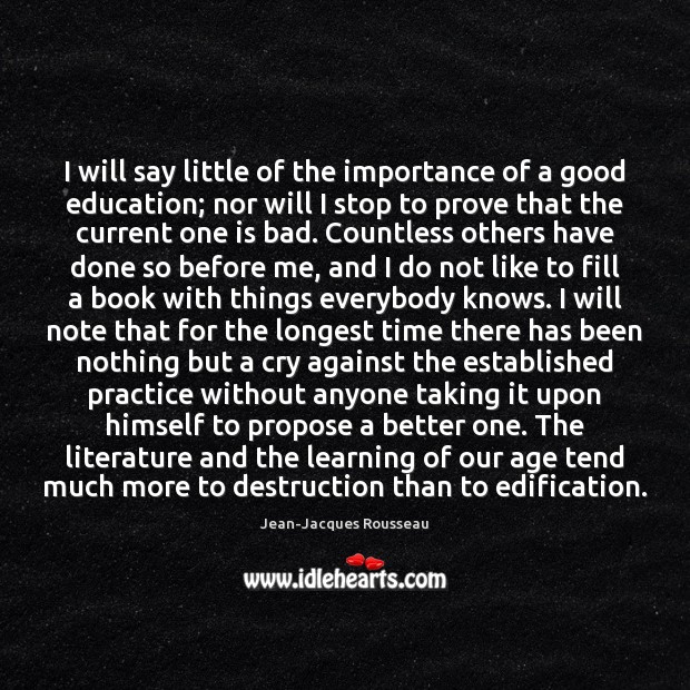 I will say little of the importance of a good education; nor Jean-Jacques Rousseau Picture Quote