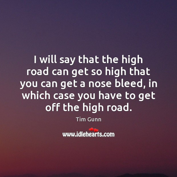 I will say that the high road can get so high that Image