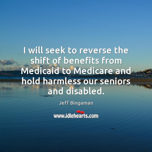 I will seek to reverse the shift of benefits from Medicaid to Image