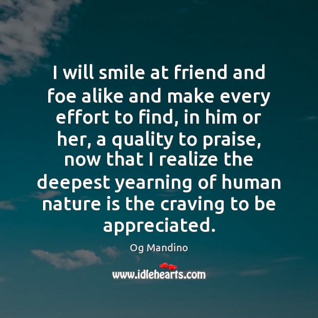 I will smile at friend and foe alike and make every effort Og Mandino Picture Quote