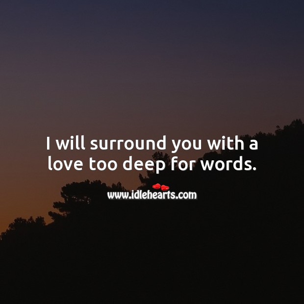 I will surround you with a love too deep for words. Cute Love Quotes Image
