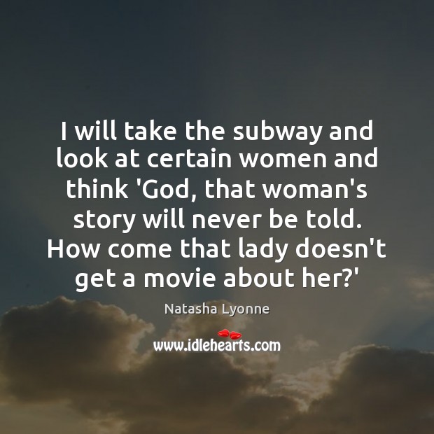 I will take the subway and look at certain women and think Image