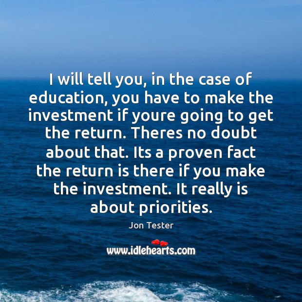 I will tell you, in the case of education, you have to Investment Quotes Image