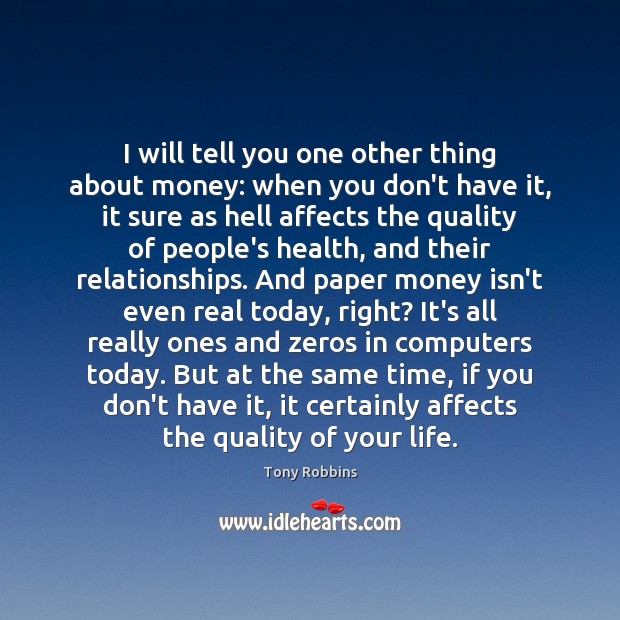 I will tell you one other thing about money: when you don’t Tony Robbins Picture Quote