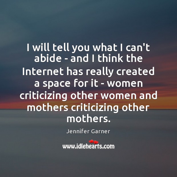 I will tell you what I can’t abide – and I think Jennifer Garner Picture Quote
