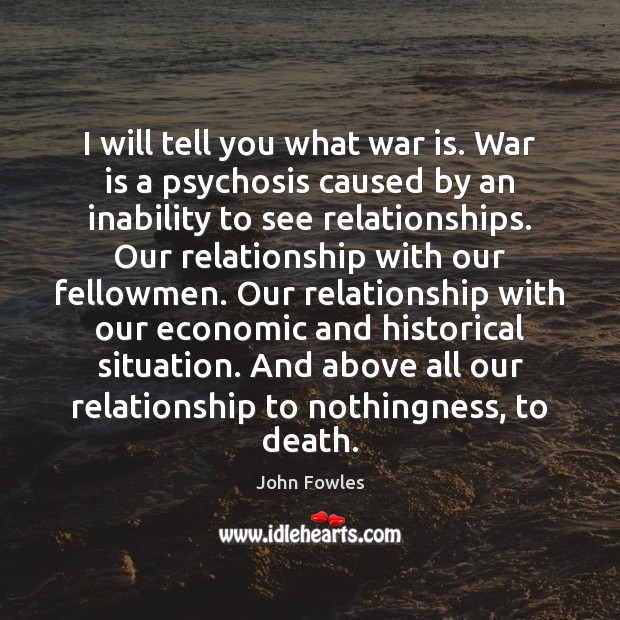 I will tell you what war is. War is a psychosis caused War Quotes Image