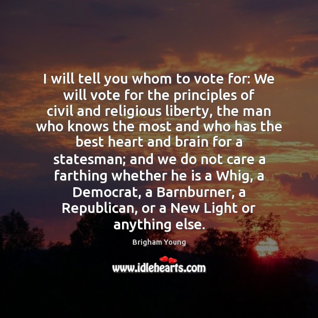 I will tell you whom to vote for: We will vote for Brigham Young Picture Quote