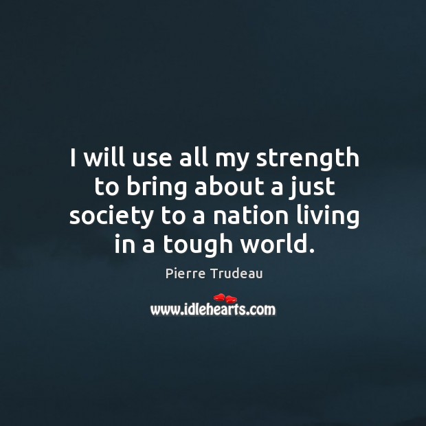 I will use all my strength to bring about a just society Image