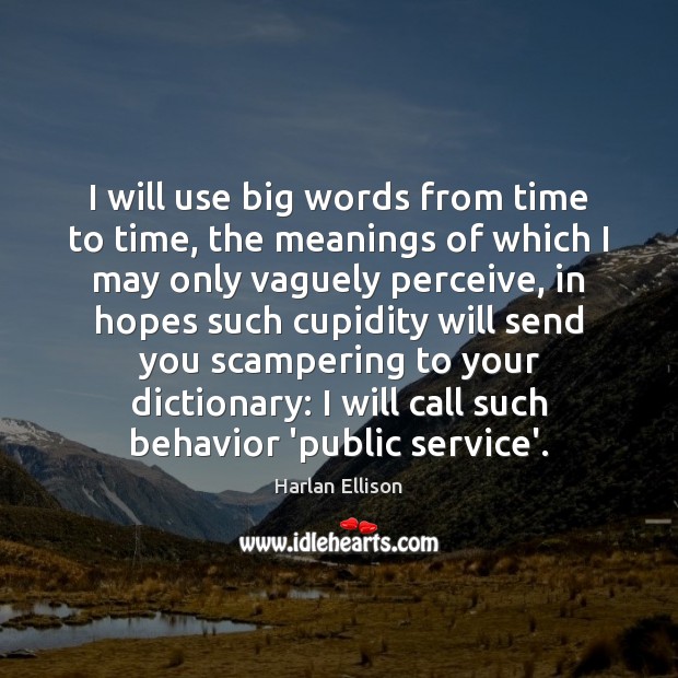 I will use big words from time to time, the meanings of Harlan Ellison Picture Quote
