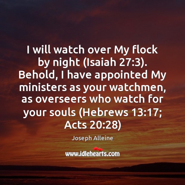 I will watch over My flock by night (Isaiah 27:3). Behold, I have Joseph Alleine Picture Quote