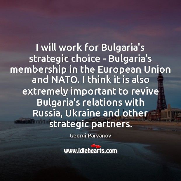 I will work for Bulgaria’s strategic choice – Bulgaria’s membership in the Image