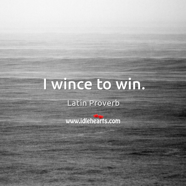 I wince to win. Latin Proverbs Image