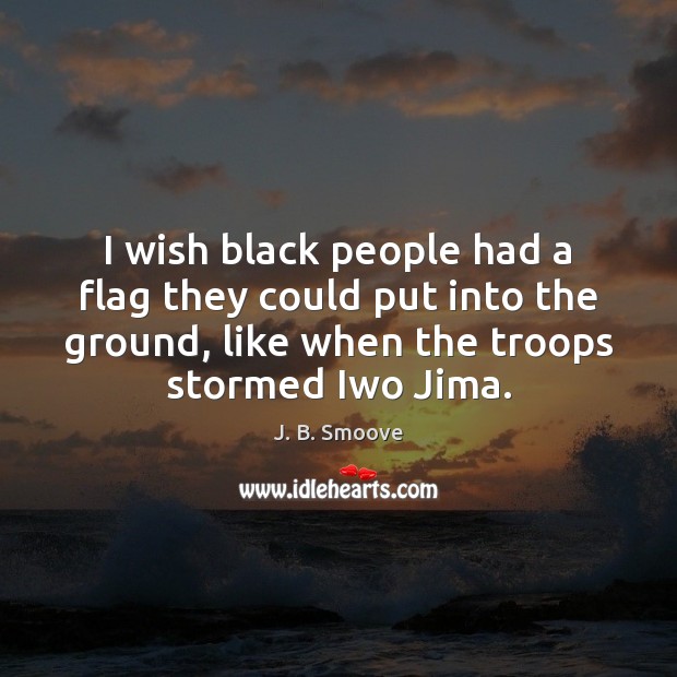 I wish black people had a flag they could put into the J. B. Smoove Picture Quote