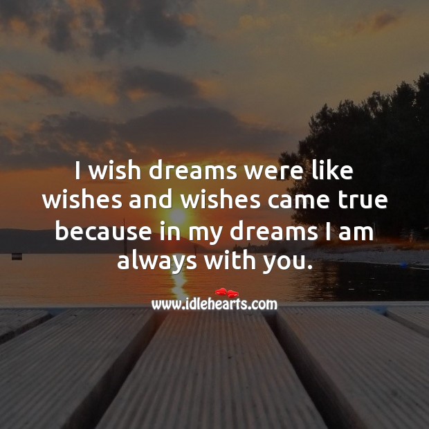 I wish dreams were like wishes. With You Quotes Image