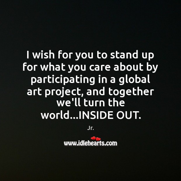 I wish for you to stand up for what you care about Jr. Picture Quote