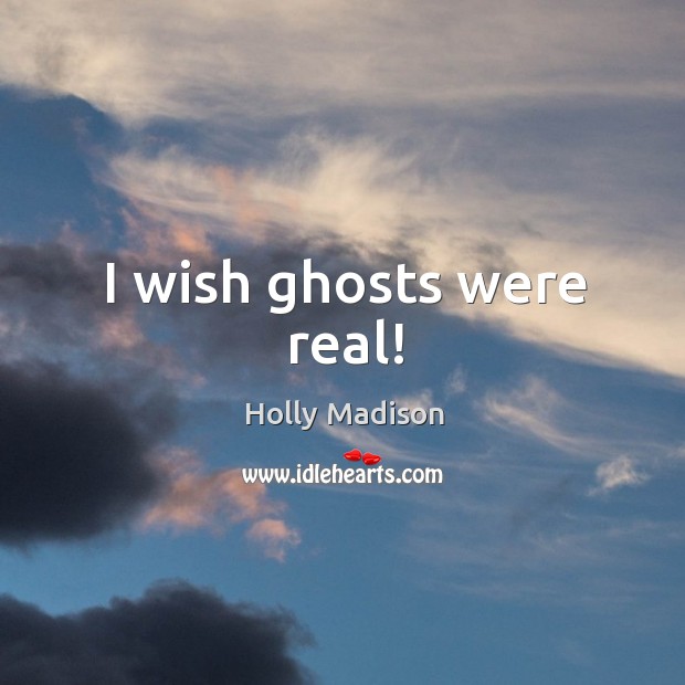 I wish ghosts were real! Image