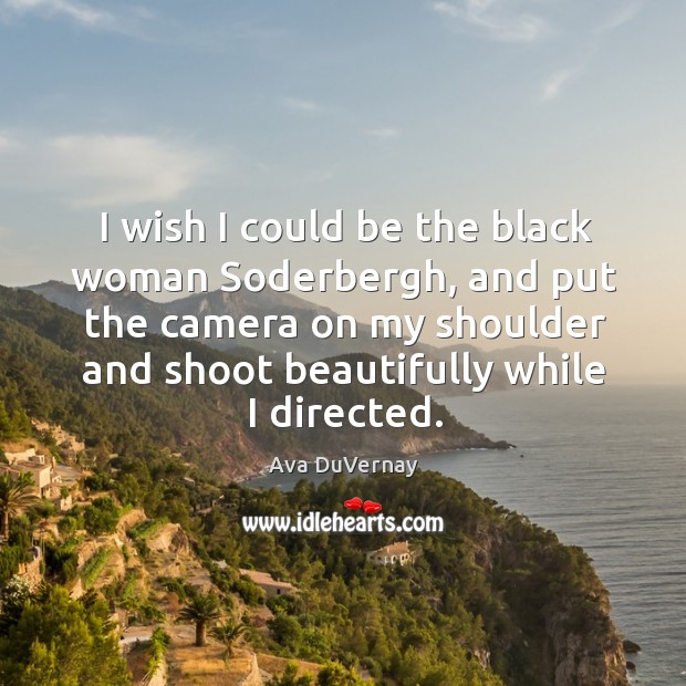 I wish I could be the black woman Soderbergh, and put the Image