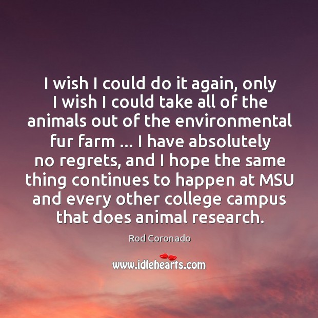 I wish I could do it again, only I wish I could Rod Coronado Picture Quote