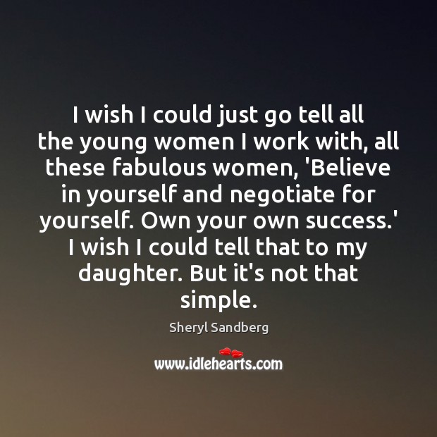 I wish I could just go tell all the young women I Sheryl Sandberg Picture Quote