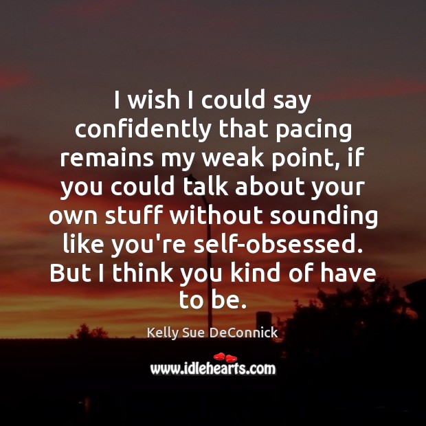 I wish I could say confidently that pacing remains my weak point, Kelly Sue DeConnick Picture Quote
