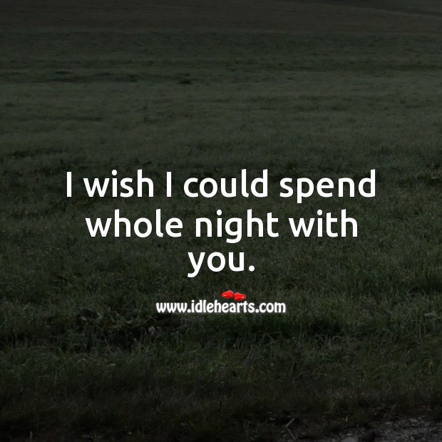 I wish I could spend whole night with you. Good Night Quotes Image