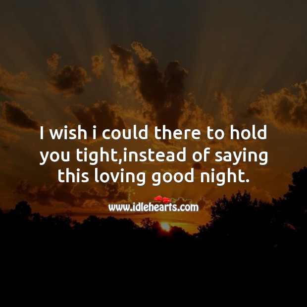 I wish I could there to hold you tight Good Night Quotes Image