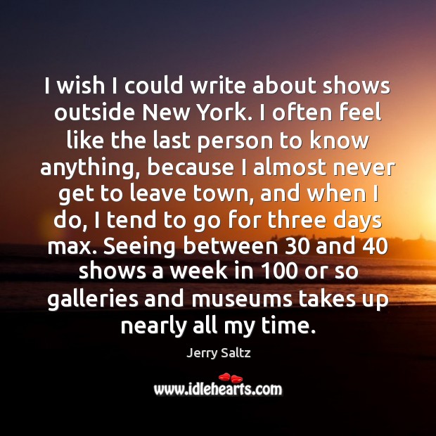 I wish I could write about shows outside New York. I often Jerry Saltz Picture Quote