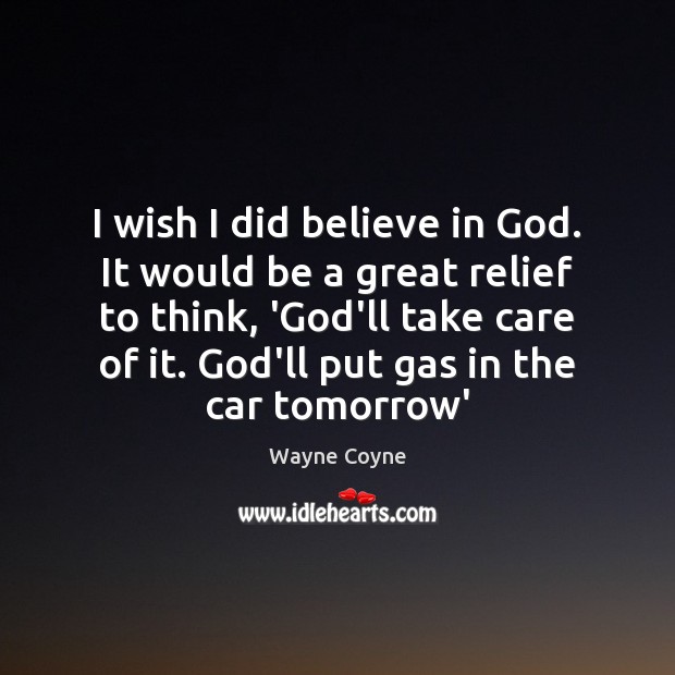 I wish I did believe in God. It would be a great Image