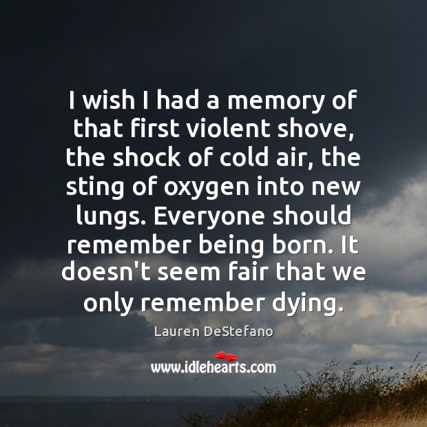 I wish I had a memory of that first violent shove, the Lauren DeStefano Picture Quote