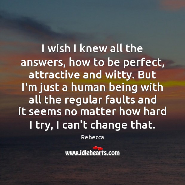 I wish I knew all the answers, how to be perfect, attractive Rebecca Picture Quote