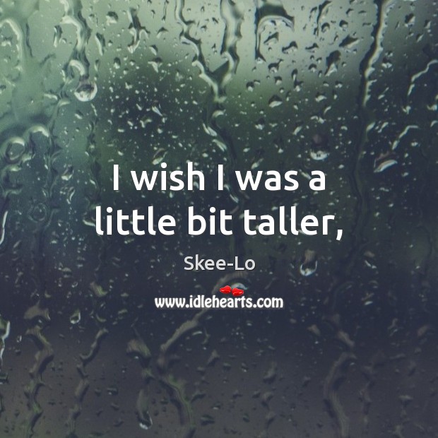 I wish I was a little bit taller, Image