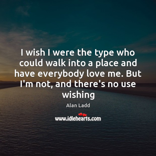 I wish I were the type who could walk into a place Love Me Quotes Image